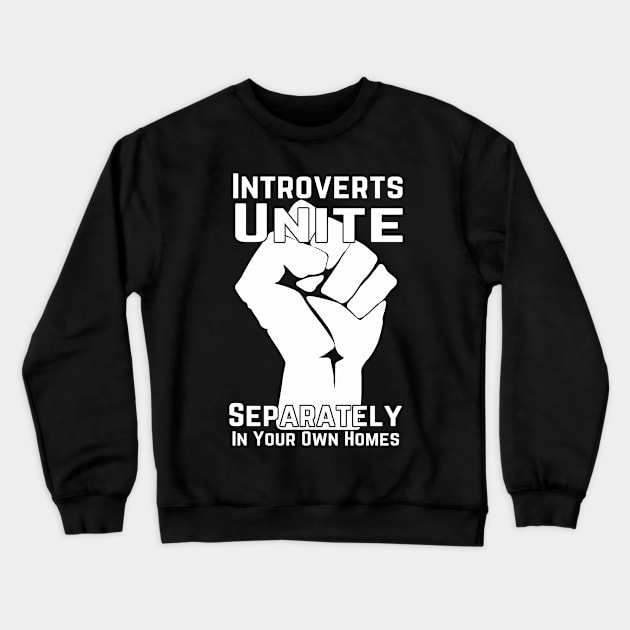 Introverts Unite Separately In Your Own Homes Crewneck Sweatshirt by macdonaldcreativestudios